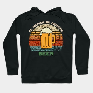 I'd Rather Be Drinking Beer Funny Retro Vintage Design Hoodie